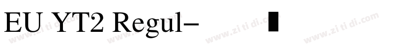 EU YT2 Regul字体转换